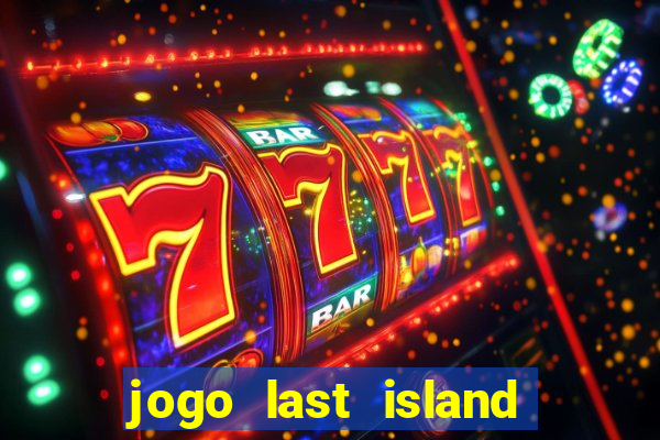 jogo last island of survival